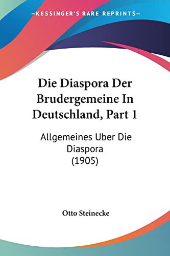 Die Diaspora Der Brudergemeine In Deutschland, Part 1: Allgemeines Uber Die Diaspora (1905) (English and German Edition)