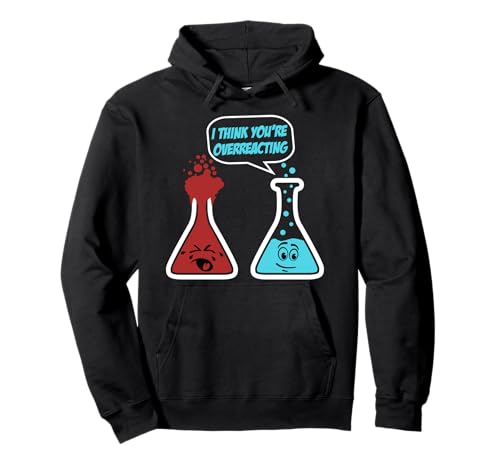I Think You Are Overreacting Funny Nerd Chemistry Sudadera con Capucha