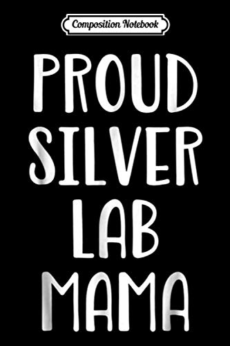 Composition Notebook: Proud Silver Lab Mama Labrador Dog Mom Journal/Notebook Blank Lined Ruled 6x9 100 Pages