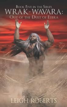 Out of the Dust of Etera: Wrak-Wavara: The Age of Darkness Book 5 - Book #5 of the Wrak-Wavara: The Age of Darkness