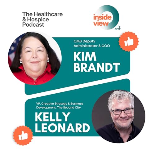 Kim Brandt, CMS COO, on Protecting America&rsquo;s Medicare Beneficiaries & Second City&rsquo;s Kelly Leonard on the Art of Improv and Leadership When There&rsquo;s No Script