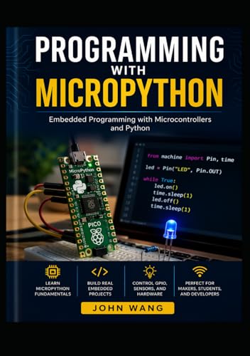MicroPython for Beginners: Learn Microcontrollers by Building Practical IoT Projects Using ESP32 & Raspberry Pi Pico (MicroProgramming)
