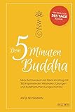 Dein 5-Minuten-Buddha: Mehr Achtsamkeit und Glück im Alltag mit 365 inspirierende Weisheiten, Übungen und buddhistischen Kurzgeschichten - Herausgeber: SELLBERG Verlag Antje Nevermann Florian Schwahn Mitwirkende: Felix Kosel 