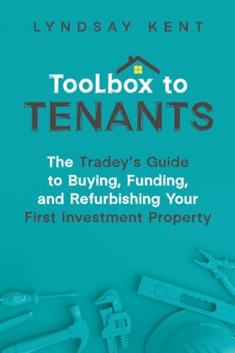 Toolbox to Tenants: The Tradey's Guide to Buying, Funding, and Re...