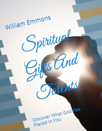 Spiritual Gifts And Talents: Discover What God Has Placed In