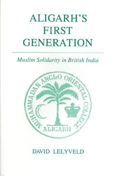 Hardcover Aligarh's First Generation: Muslim Solidarity in British India Book