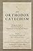 An Orthodox Catechism (1680): Being the Sum of Christian Religion, Contained in the Law and Gospel, Published for Preventing the Canker and Poison of Heresy and Error