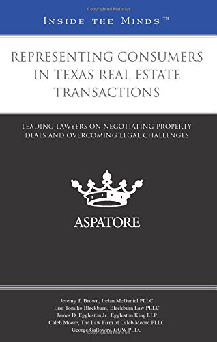 Representing Consumers in Texas Real Estate Transactions: Leading Lawyers on Negotiating Property Deals and Overcoming Legal Challenges