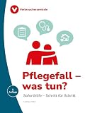 Pflegefall - was tun?: Soforthilfe - Schritt für Schritt