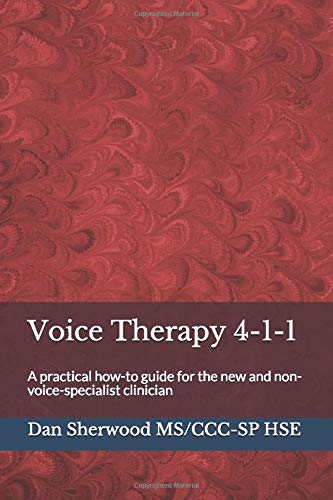 Voice Therapy 4-1-1: A practical how-to guide for the new and non-voice-specialist clinician