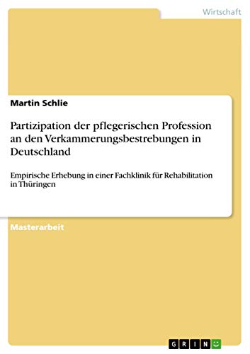 Partizipation der pflegerischen Profession an den Verkammerungsbestrebungen in Deutschland: Empirische Erhebung in einer Fachklinik für Rehabilitation in Thüringen (German Edition)