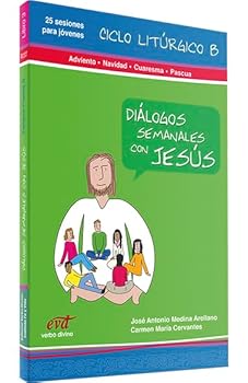 Diálogos semanales con Jesus Ciclo B: Adviento, Navidad, Cuaresma y Pascua