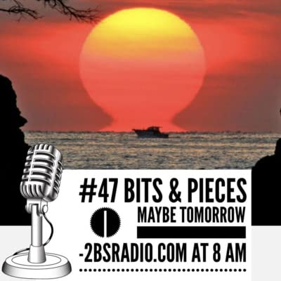 #47 Bits & Pieces | Maybe Tomorrow