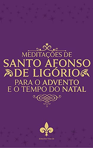 Meditações De Santo Afonso De Ligório Para O Tempo Do Advento E Natal