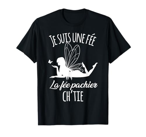 Je suis Une Fée, La Fée Pachier Ch’tie Cadeau Humour Picard T-Shirt