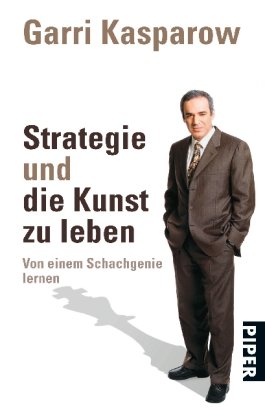 Strategie und die Kunst zu leben: Von einem Schachgenie lernen<br>Unter Mitarbeit von Mig Greengard Strategie und die Kunst zu leben: Von einem Schachgenie lernen<br>Unter Mitarbeit von Mig Greengard