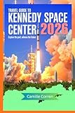 TRAVEL GUIDE TO KENNEDY SPACE CENTER 2026