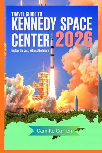 TRAVEL GUIDE TO KENNEDY SPACE CENTER 2026