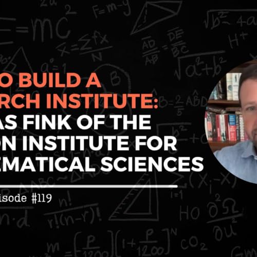 How to Build a Research Institute: Thomas Fink of the London Institute for Mathematical Sciences &ndash; #119