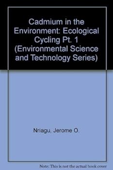 Hardcover Cadmium in the Environment, Ecological Cycling (Environmental Science and Technology: A Wiley-Interscience Series of Texts and Monographs) (Part 1) Book