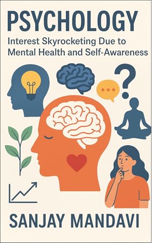 Psychology: Interest Skyrocketing Due to Mental Health and Self-Awareness (Global Education Books By Sanjay Mandavi Book 4)