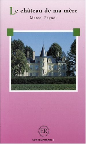 Easy-Readers- Le Chateau De MA Mere: Written by Marcel Pagnol, 1999 Edition, Publisher: Klett (Ernst) Verlag,Stuttgart [Paperback]