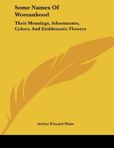 Some Names of Womanhood: Their Meanings, Adornments, Colors, and Emblematic Flowers