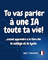 Tu vas parler à une intelligence artificielle toute ta vie! ...Autant apprendre à le faire dès le collège et le lycée: Tu es la génération IA! Ce ... créer et réfléchir avec l’IA (French Edition) B0F5WFXG36 Book Cover