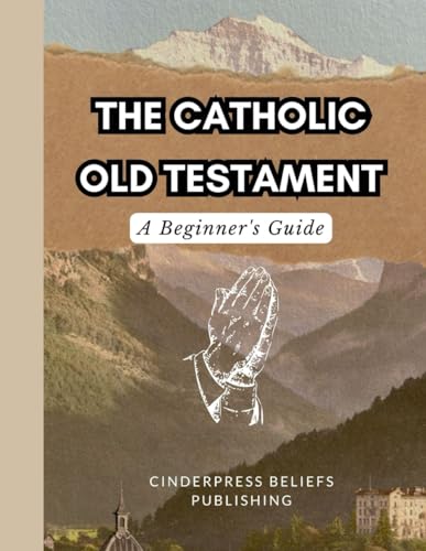 The Catholic Old Testament, A Beginner'S Guide: A Catholic Introduction To The Bible