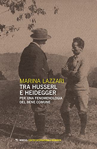 Tra Husserl E Heidegger. Per Una Fenomenologia Del Bene Comune