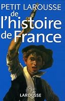 Petit Larousse de l'histoire de France : Des origines à nos jours 2035826373 Book Cover