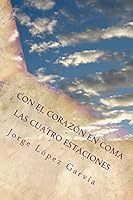 Con el corazón en coma: Las cuatro estaciones 1505612586 Book Cover