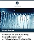  Einblick in die Spülung: Ein Schlüssel zur erfolgreichen Endodontie: DE
