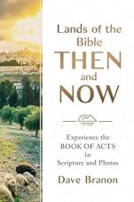 Lands of the Bible Then and Now: Experience the Book of Acts in Scripture and Photos