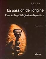 La passion de l'origine, Essai sur la généalogie des arts premiers 2729828389 Book Cover