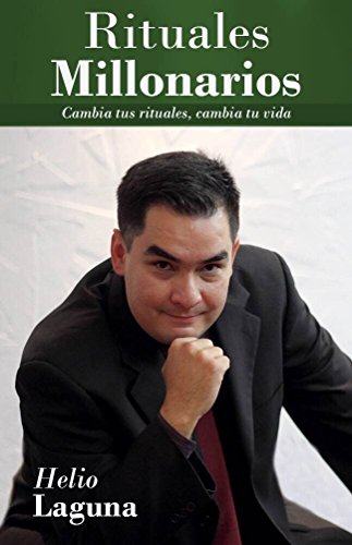 Rituales Millonarios: Cambia Tus Rituales, Cambia Tu Vida! (Spanish Edition)