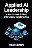 Applied AI Leadership: A Practitioners Guide to Enterprise AI Transformation