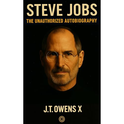 Steve Jobs: The Unauthorized Autobiography Audiolibro Por J.T. Owens arte de portada