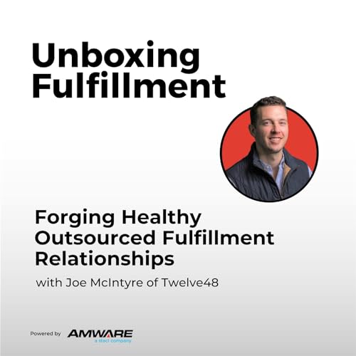Forging Healthy Outsourced Fulfillment Relationships with Joe McIntyre of Twelve48 cover art