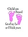 Child on Board/ Can Read Baby and Feet Color of Pink or Blue/ Text Is White