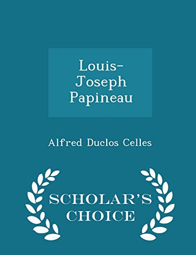 Louis-Joseph Papineau - Scholar's Choice Edition 1296396592 Book Cover