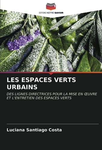 LES ESPACES VERTS URBAINS: DES LIGNES DIRECTRICES POUR LA MISE EN ŒUVRE ET L'ENTRETIEN DES ESPACES VERTS