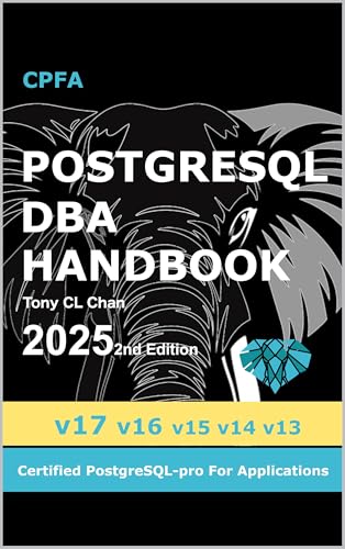 PostgreSQL DBA (v17, v16, v15, v14, v13) - 2025 2nd Edition: Full PostgreSQL Database Administrator's Guide, Secret DBA skills, High Availability, Security, ... OLTP/OLAP Tuning (PostgreSQL 17 Book 1)