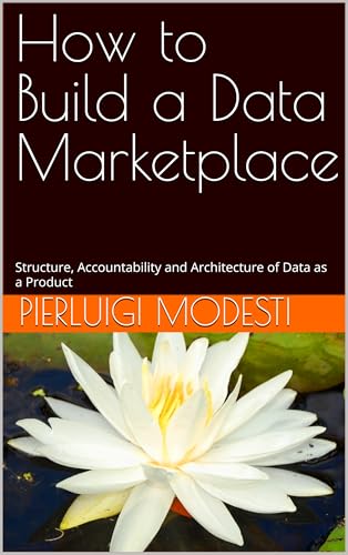 How to Build a Data Marketplace: Structure, Accountability and Architecture of Data as a Product (Responsible Data & AI Series)