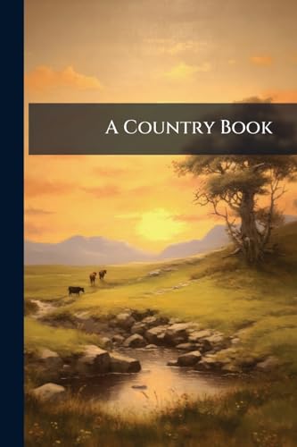 A Country Book: For the Field, the Forest, and the Fireside