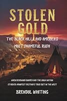 STOLEN GOLD: The Black Hills and America's Most Shameful Rush: When Deadwood Boomed and the Sioux Nation Starved: Manifest Destiny's True Cost in the West B0G25JYCF1 Book Cover