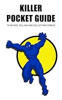 Killer Pocket Guide To Buying, Selling And Collecting Comics B0D3LS677G Book Cover