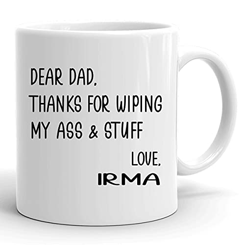 Dad Mug with Name Irma Father's Day Gifts for Dad from Daughter or Son Fathers Day Mug Thanks For Wiping My Ass And Stuff Love, Irma Cup 11 oz