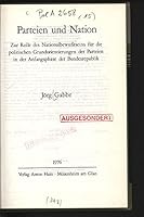 Parteien und Nation: Zur Rolle d. Nationalbewusstseins fu¨r d. polit. Grundorientierungen d. Parteien in d. Anfangsphase d. Bundesrepublik (Studien ... Bundesrepublik Deutschland) (German Edition) 3445113246 Book Cover