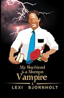 My Boyfriend is a Mormon Vampire 0984275436 Book Cover